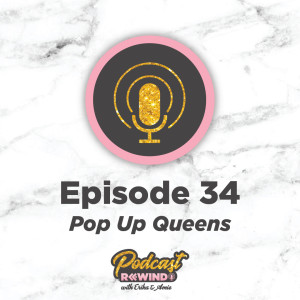 Episode 35: Pop Up Queens