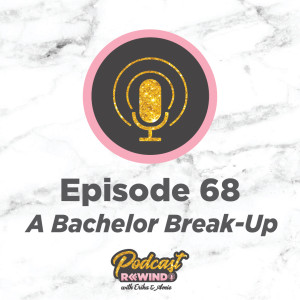 Episode 68: A Bachelor Break-Up