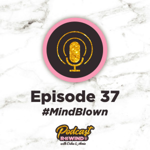 Episode 37: #MindBlown