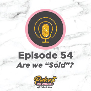 Episode 54: Are we "Sold"?