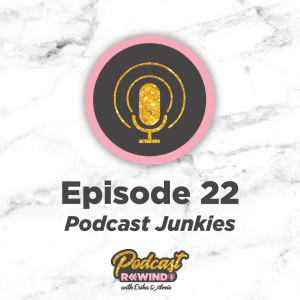 Episode 22: Podcast Junkies