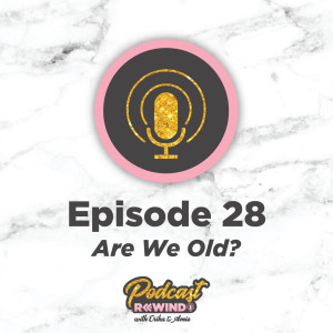 Episode 28: Are we old?