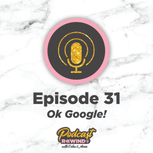 Episode 31: Ok Google!