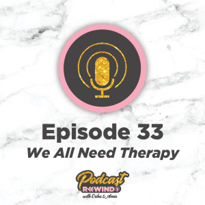 Episode 33: We All Need Therapy