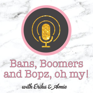 Bans, Boomers and Bopz, oh my!