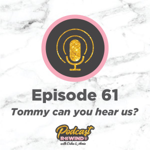 Episode 61: Tommy can you hear us?