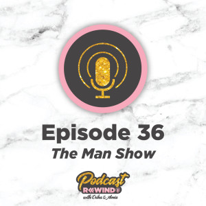 Episode 36: The Man Show