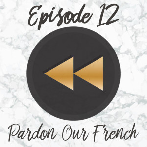 Episode 12: Pardon Our French