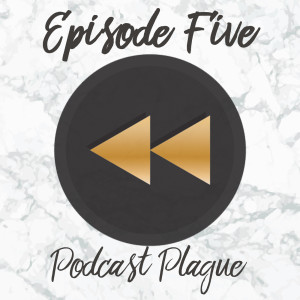 Episode Five: Podcast Plague