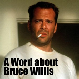 A Word about Bruce Willis