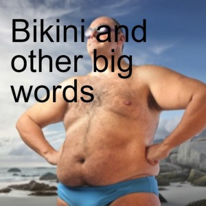 Bikini and other big words