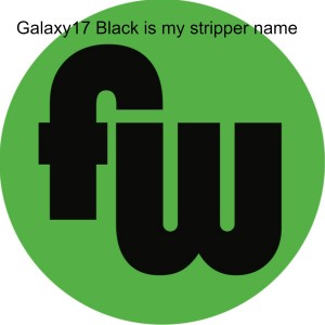 Galaxy17 Black is my stripper name