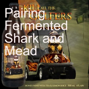 Pairing Fermented Shark and Mead