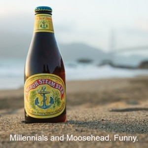 Millennials and Moosehead. Funny.