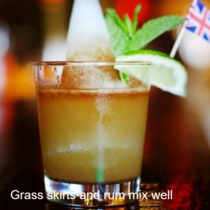 Grass skirts and rum mix well