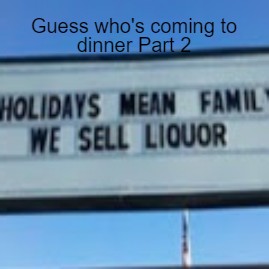 Guess who’s coming to dinner Part 2