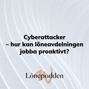 Cyberattacker – hur kan löneavdelningen jobba proaktivt?