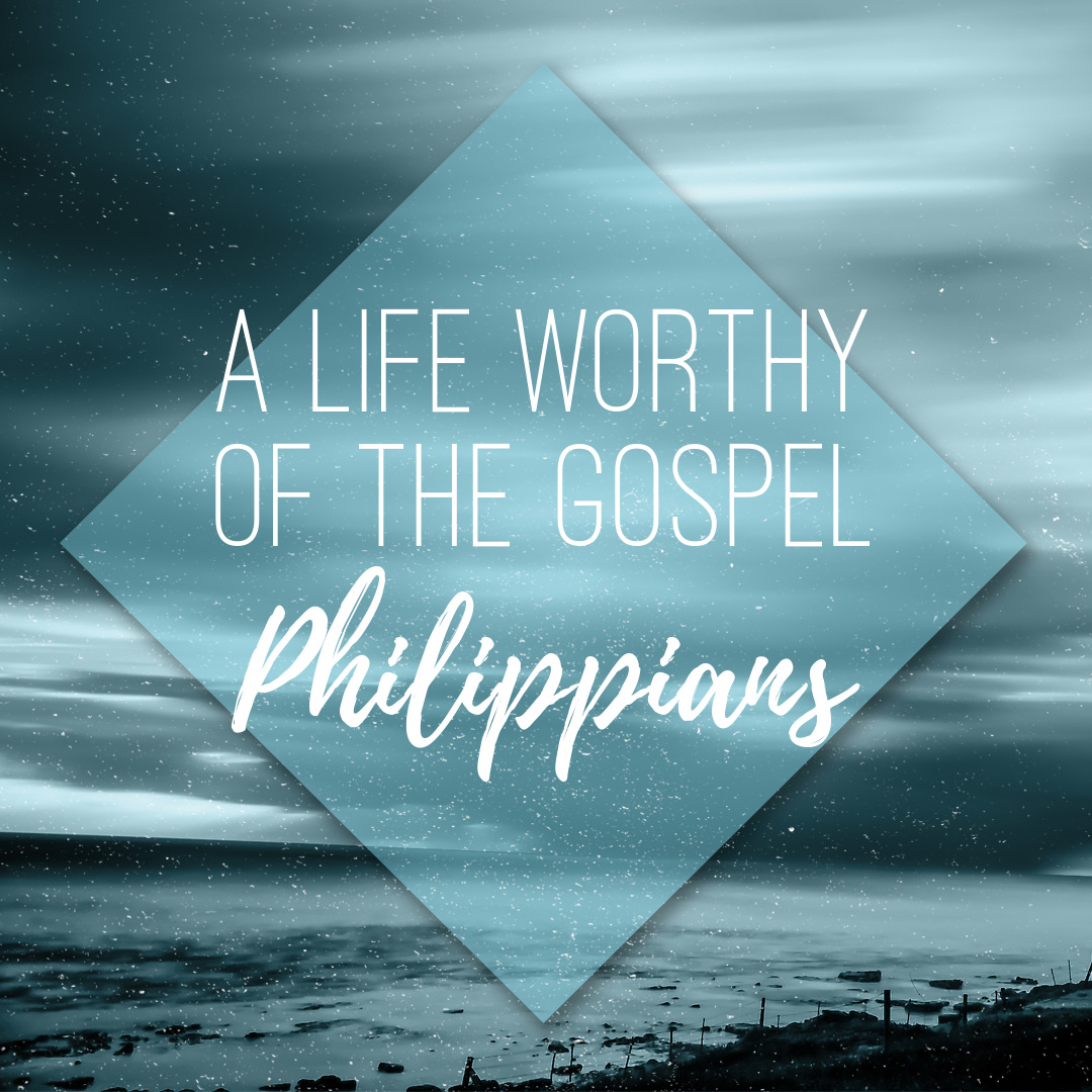 A Life Worthy of the Gospel | Week 11