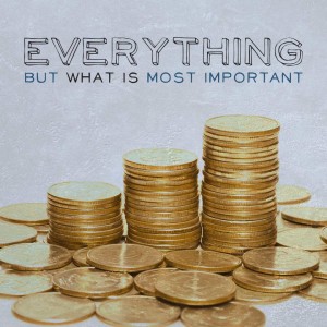 Everything But What Is Most Important | Week 3