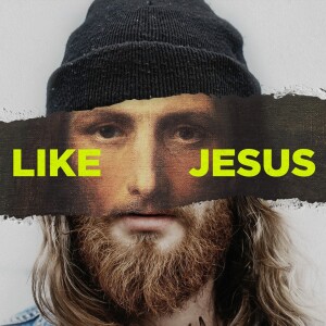 Like Jesus | Part IV