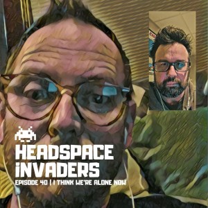 Ep 40 - I Think We're Alone Now