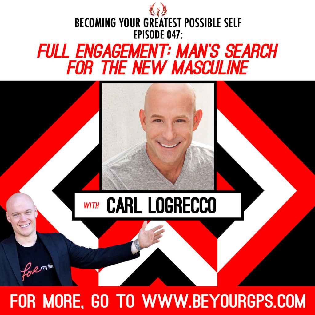 Full Engagement: Man's Search for the New Masculine with Carl Logrecco