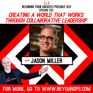 Creating A World That Works Through Collaborative Leadership With Jason Miller