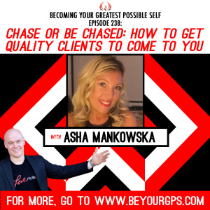 Chase Or Be Chased: How To Get Quality Clients To Come To You With Asha Mankowska