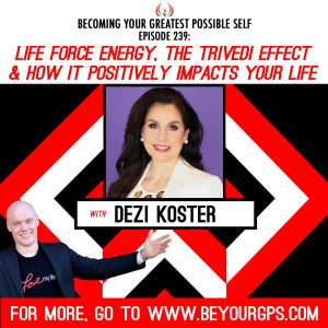 Life Force Energy, The Trivedi Effect & How It Positively Impacts Your Life With Dezi Koster