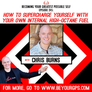 How To Supercharge Yourself With Your Own Internal High-Octane Fuel With Chris Burns