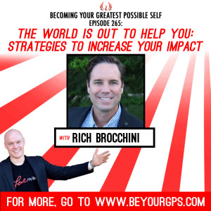 The World Is Out To Help You - Strategies To Increase Your Impact With Rich Brocchini