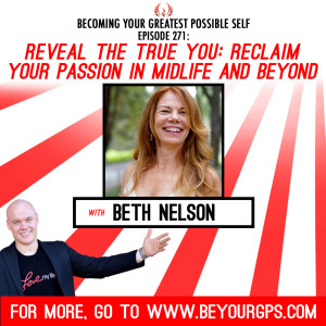 Reveal The True You: Reclaim Your Passion In Midlife & Beyond With Beth Nelson