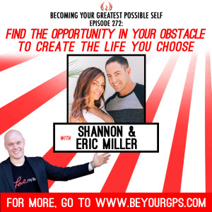 Find The Opportunity In Your Obstacle To Create The Life You Choose With Eric & Shannon Miller