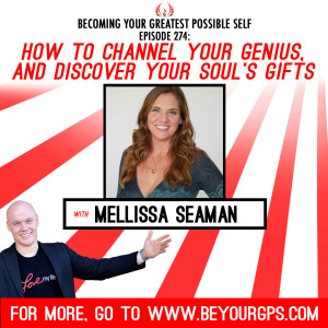 How To Channel Your Genius & Discover Your Soul's Gifts With Mellissa Seaman