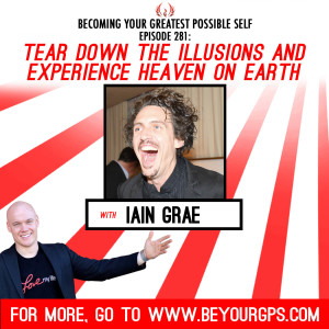 Tear Down the Illusions and Experience Heaven on Earth with Iain Grae