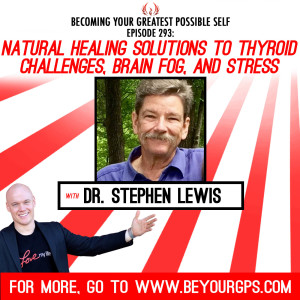 Natural Healing Solutions To Thyroid Challenges, Brain Fog & Stress With Dr  Stephen Lewis