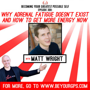 Why Adrenal Fatigue Doesn't Exist & How To Get More Energy Now With Matt Wright