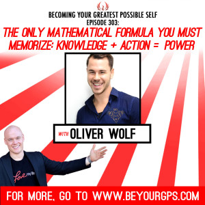 The Only Mathematical Formula You Must Memorize: Knowledge + Action = Power With Oliver Wolf