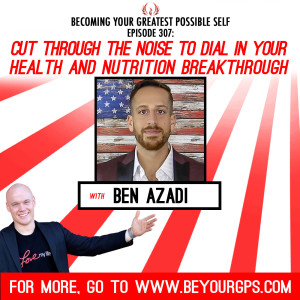 Cut Through The Noise To Dial In Your Health & Nutrition Breakthrough With Ben Azadi