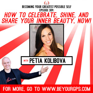 How To Celebrate, Shine & Share Your Inner Beauty, Now! with Petia Kolibova