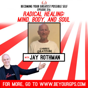 Radical Healing: Mind, Body & Soul With Jay Rothman
