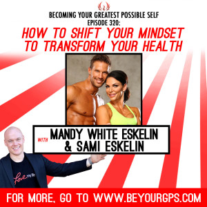 How To Shift Your Mindset To Transform Your Health With Sami & Mandy Eskelin