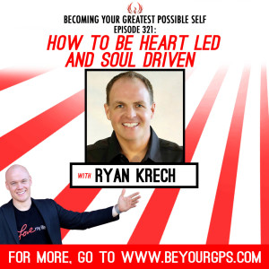 How To Be Heart Led & Soul Driven With Ryan Krech