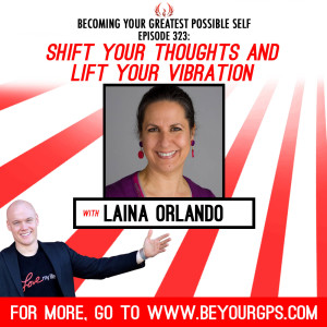 Shift Your Thoughts & Lift Your Vibrations With Laina Orlando