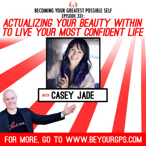 Actualizing Your Beauty Within To Live Your Most Confident Life With Casey Jade