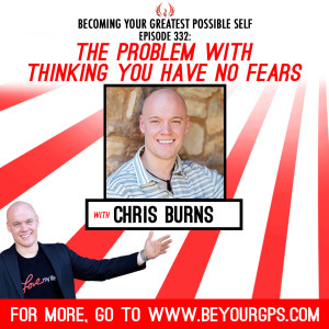 The Problem With Thinking You Have No Fears With Chris Burns