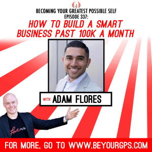 How To Build A SMART Business Past 100K A Month With Adam Flores