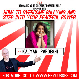 How To Overcome Bullying & Step Into Your Peaceful Power With Kalyani Pardeshi