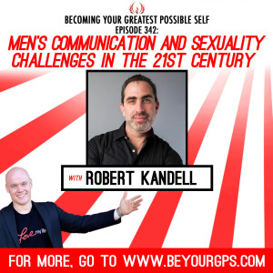 Men's Communication & Sexuality Challenges In The 21st Century With Robert Kandell