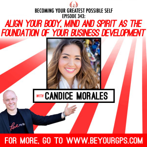 Align Your Body, Mind & Spirit As The Foundation Of Your Business Development With Candice Morales